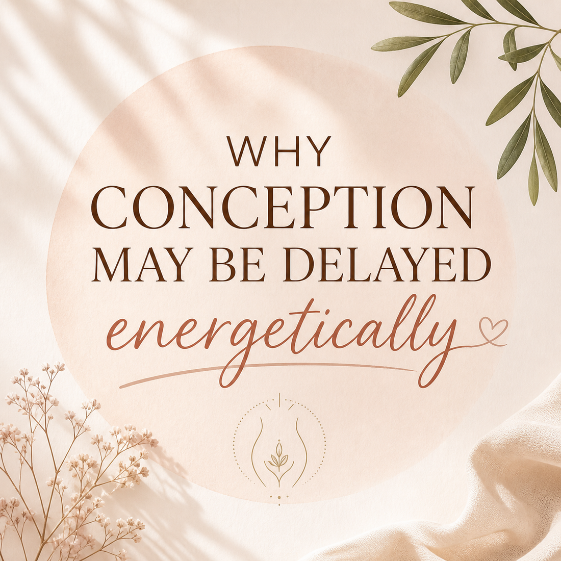 Why Conception May Be Delayed Energetically